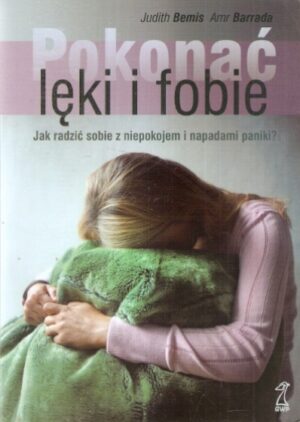 Pokonać lęki i fobie. Jak radzić sobie z niepokojem i napadami paniki?
