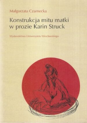Konstrukcja mitu matki w prozie Karin Struck