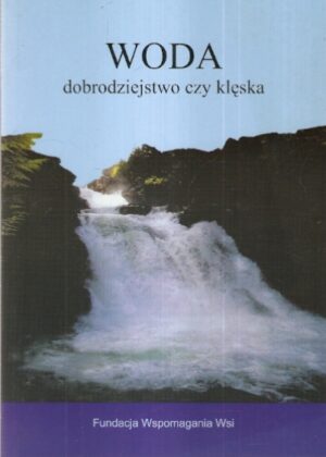 Woda - dobrodziejstwo czy klęska. Poradnik dla gmin zagrożonych powodzią