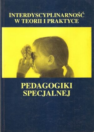 Interdyscyplinarność w teorii i praktyce pedagogiki specjalnej