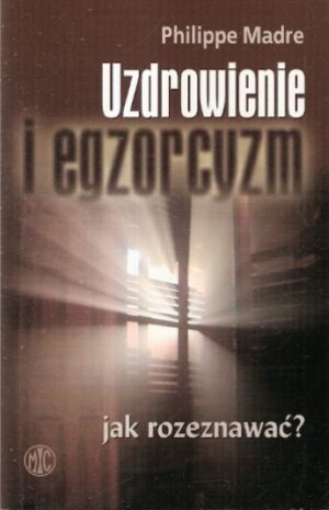 Uzdrowienie i egzorcyzm. Jak rozeznawać?