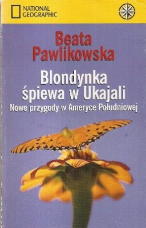 Blondynka śpiewa w Ukajali. Nowe przygody w Ameryce Południowej