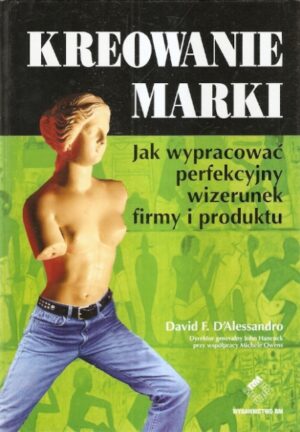 Kreowanie marki. Jak wypracować perfekcyjny wizerunek firmy i produktu