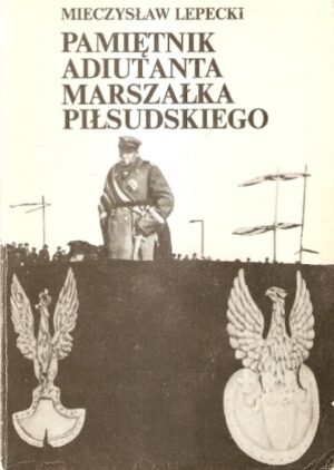 Pamiętnik Adiutanta Marszałka Piłsudskiego