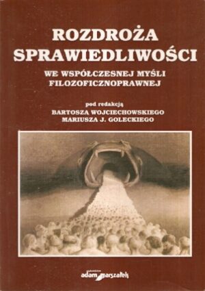 Rozdroża sprawiedliwości we współczesnej myśli filozoficznoprawnej