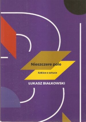 Nieszczere pole. Szkice o sztuce