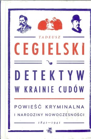 Detektyw w krainie cudów. Powieść kryminalna i narodziny nowoczesności 1841-1941.