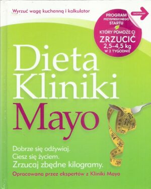 Dieta Kliniki Mayo. Dobrze się odżywiaj. Ciesz się życiem. Zrzucaj zbędne kilogamy.
