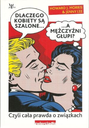 Dlaczego kobiety są szalone...A mężczyźni głupi? Czyli cała prawda o związkach.