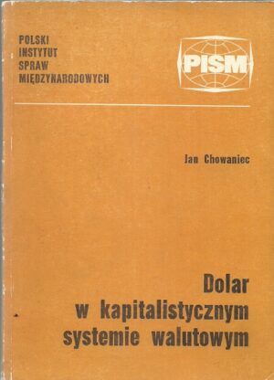 Dolar w kapitalistycznym systemie walutowym - Ewolucja, kryzys, perspektywy.