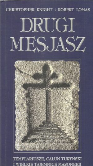 Drugi Mesjasz. Templariusze, Całun Turyński i wielkie tajemnice masonerii.