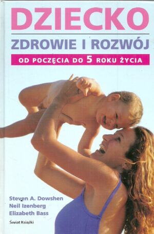 Dziecko. Zdrowie i rozwój od poczęcia do 5 roku życia.