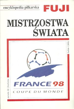 Encyklopedia piłkarska FUJI - tom 21 - Mistrzostwa Świata. Finały. France'98.