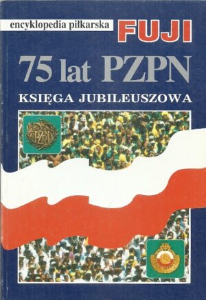Encyklopedia piłkarska FUJI - tom 12 - Księga jubileuszowa. 75 lat PZPN 1919-1994.