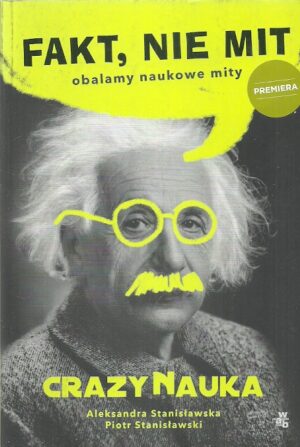 Crazy Nauka. Fakt, nie mit - obalamy naukowe mity.