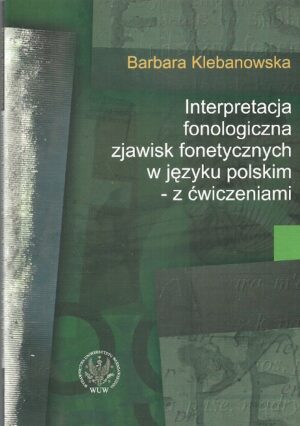 Interpretacja fonologiczna zjawisk fonetycznych w języku polskim - z ćwiczeniami