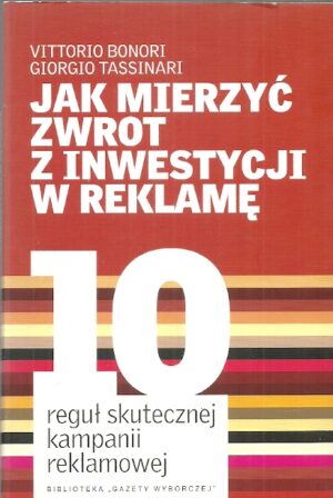 Jak mierzyć zwrot z inwestycji w reklamę. 10 reguł skutecznej kampanii reklamowej.