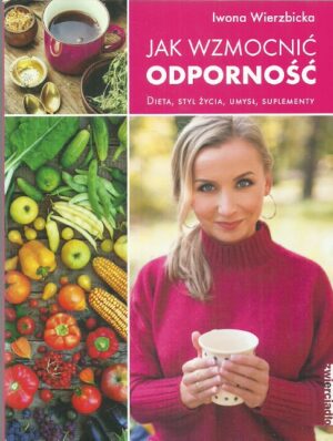 Jak wzmocnić odporność. Dieta, styl życia, umysł, suplementy.