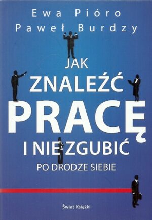 Jak znaleźć pracę i nie zgubić po drodze siebie