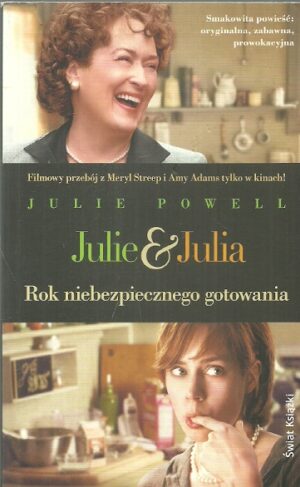 Julia & Julia. Rok niebezpiecznego gotowania.