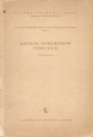 Katalog dokumentów tureckich część 1: Dokumenty do dziejów Polski i krajów ościennych w latach 1455-1672