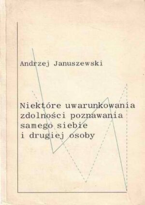 Niektóre uwarunkowania zdolności poznawania samego siebie i drugiej osoby