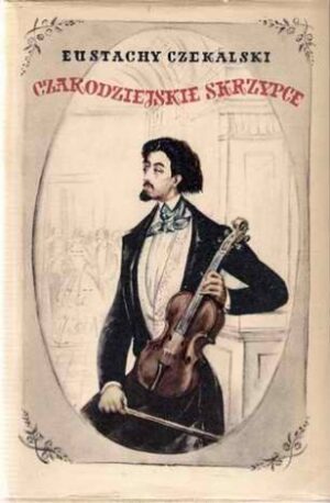 Czarodziejskie skrzypce - Opowieść o Henryku Wieniawskim