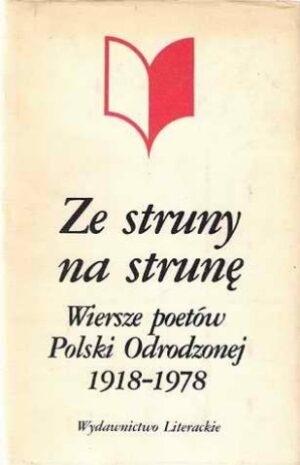 Ze struny na strunę - Wiersze poetów Polski Odrodzonej 1918-1978