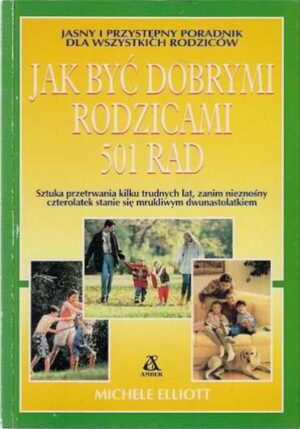 Jak być dobrymi rodzicami 501 rad