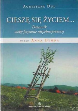 Cieszę się życiem... Dziennik osoby fizyczni niepełnosprawnej (Wstęp - Anna Dymna)