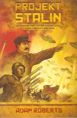 Projekt Stalin - wspomnienia Konstantyna Skworeckiego z inwazji obcych z 1986 roku