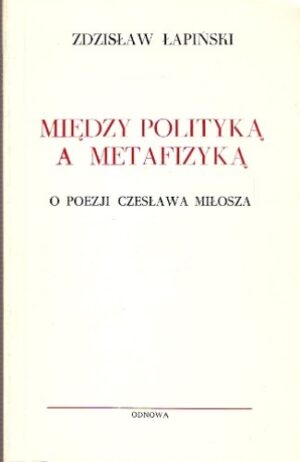 Między polityką a metafizyką - o poezji Czesława Miłosza