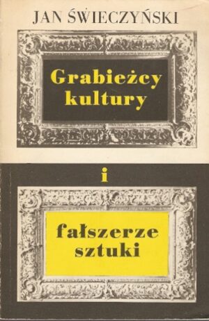 Grabieżcy kultury i fałszerze sztuki