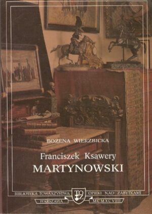 Franciszek Ksawery Martynowski (1848-1896) polihistor, teoretyk restauracji zabytków, krytyk sztuki
