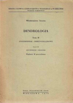 Dendrologia tom II Angiospermae-Okrytozalążkowe cz. II Leguminosae-Liliaceae