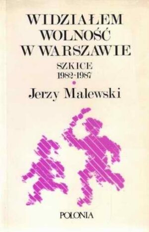 Widziałem wolność w Warszawie - szkice 1982-1987