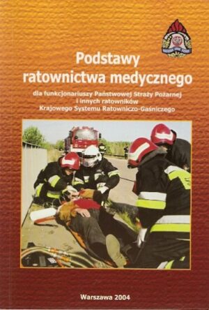 Podstawy ratowania medycznego dla funkcjonariuszy PSP i innych ratowników Krajowego Systemu Ratowniczo-Gaśniczego