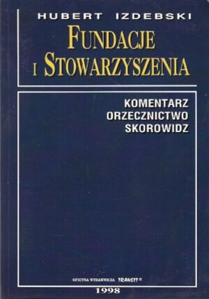 Fundacje i Stowarzyszenia - komentarz orzecznictwo skorowidz