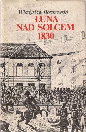 Łuna nad Solcem 1830. Blaski i cienie nocy listopadowej.