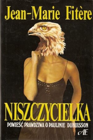 Niszczycielka - powieść prawdziwa o Paulinie Dubuisson