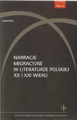 Narracje migracyjne w literaturze polskiej XX i XXI wieku (Tom II)