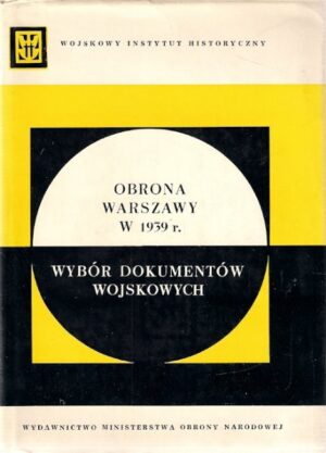 Obrona Warszawy w 1939 r.. Wybór dokumentów wojskowych.