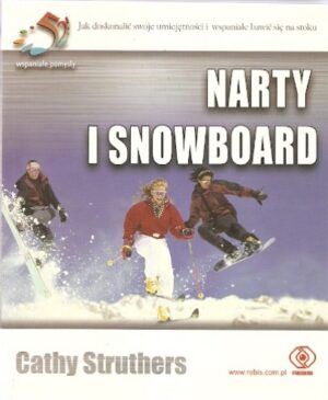 Narty i snowbord. Jak doskonalić swoje umiejętności i wspaniale bawić się na stoku.