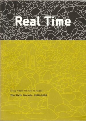 Real Time - Sixty Years of Art in Israel. The Sixth Decade: 1998-2008