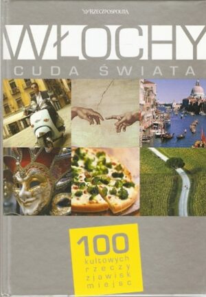 Cuda świata - Włochy - 100 kultowych rzeczy zjawisk miejsc