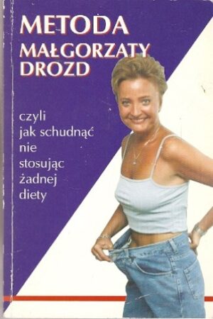 Metoda Małorzaty Drozd, czyli jak schudnąć nie stosująć żadnej diety