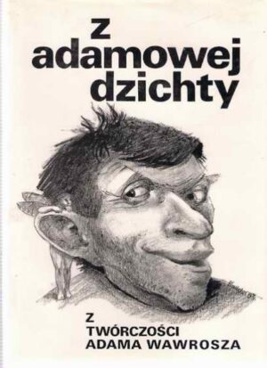 Z adamowej dzichty - Z twórczości Adama Wawrosza