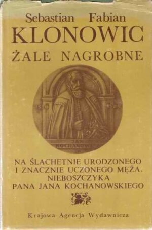 Żale Nagrobne na szlachetnie urodzonego i znacznie uczonego męża nieboszczyka pana Jana Kochanowskiego