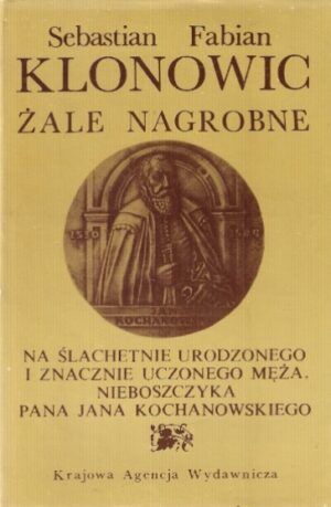 Żale Nagrobne na szlachetnie urodzonego i znacznie uczonego męża nieboszczyka pana Jana Kochanowskiego