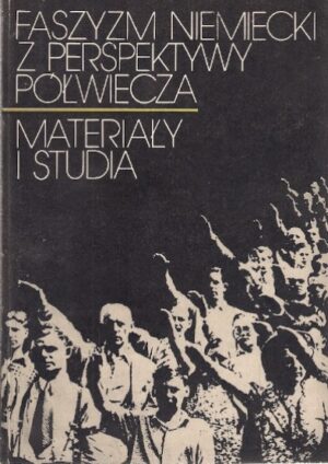Faszyzm Niemiecki z perspektywy półwiecza - materiały i studia